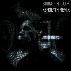 Buunshin - ATM (Xenolyth Remix)