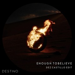 Enough To Believe [Dez Castillo Edit] *FREE DOWNLOAD*