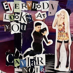 Everybody Looks At You (gold edition) ~ Caviar Noir