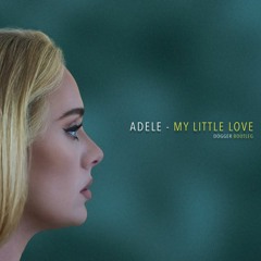 Adele - My Little Love (Dogger Bootleg) FREE DOWNLOAD