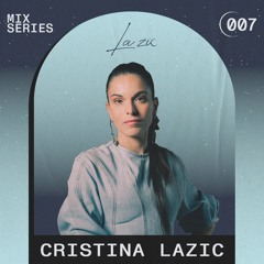 LA ZIC MIX SERIES 007 | Cristina Lazic [100% own productions mix]