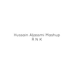 Hussain Aljassmi Mashup | R N K