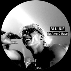 BLUUUE - Eu Amo O Rave [ITU2540]