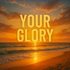 Your Glory