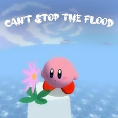 CAN'T STOP THE FLOOD!