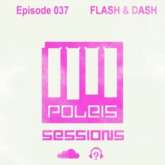 POLEIS SESSIONS - Episode 037 Guestmix FLASH & DASH