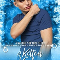 VIEW [KINDLE PDF EBOOK EPUB] A Kitten for Kinkmas (Naughty or Nice Season Three) by  R.J. Moray 🎯