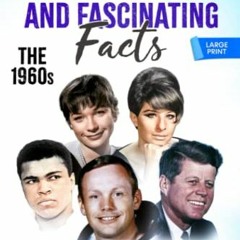 GET [KINDLE PDF EBOOK EPUB] TRUE STORIES AND FASCINATING FACTS: THE 1960s: A FUN FACT