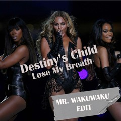 Destiny's Child - Lose My Breath (Wakuwaku Edit)