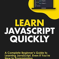 [VIEW] EPUB KINDLE PDF EBOOK Learn JavaScript Quickly: A Complete Beginner’s Guide to Learning Jav