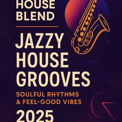 House Blend | Jazzy House Grooves – Soulful Rhythms & Feel-Good Vibes 2025