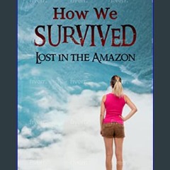 Read PDF 📕 How We Survived: Lost in the Amazon: A Thrilling Adventure Book for preteens and teens