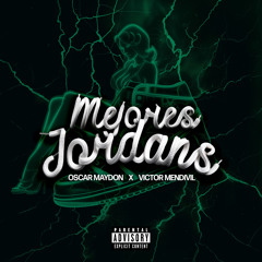 Mejores Jordans - Oscar Maydon Ft Victor Mendivil