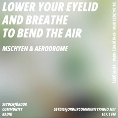 lower your eyelid and breathe to bend the air 26/04/2023 mschyen & aerodrome