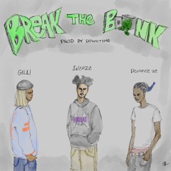 BREAK THE BANK (feat. GILL! & Devonte Ze) [prod. by DOWNTIME]