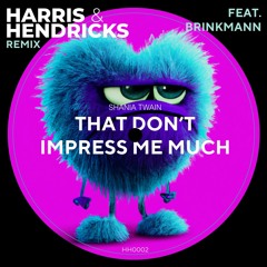 That Dont Impress Me Much - Hendricks, Harris, Brinkmann (Remix)