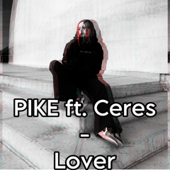 PIKE ft. Ceres - Lover (FREE DL)