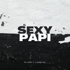 SEXY PAPI X DJ ALDE