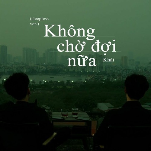 Không chờ đợi nữa (Sleepless ver.) - Khải, ft. LilGee