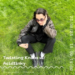 Twisting Knobs: House special w/ Acidfinky // 23.08.23