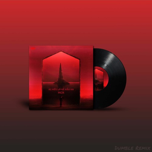 Ai Mới Là Kẻ Xấu Xa - RPT MCK (Dumble Remix)
