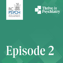 The Thrive in Psychiatry Podcast: Episode 2