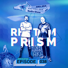 AKA AKA pres. Rhythm Prism Radio #038