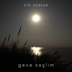 Efe Gürkan - Gece Saçlım