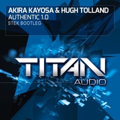 Akira Kayosa & Hugh Tolland - Authentic 1.0 (Stek Bootleg)FREE DOWNLOAD