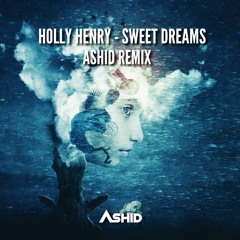 Holly Henry - Sweet Dreams (Ashid Remix)