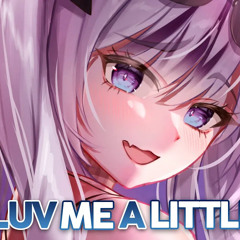 Nightcore - Luv Me A Little