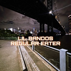 Lil Bandos - Regular Eater