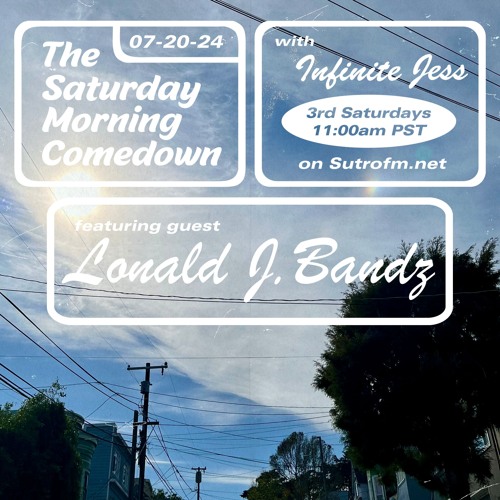 The Saturday Morning Comedown 36: Lonald J. Bandz