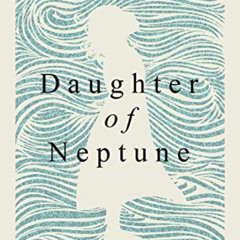 [GET] KINDLE 📝 Daughter of Neptune: ...found at sea by  Theresa Wisner [EBOOK EPUB K