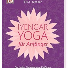 Read Books Online Iyengar-Yoga für Anfänger: Die besten Übungen zum Kräftigen und Entspannen
