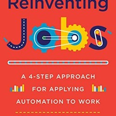 GET EBOOK 💗 Reinventing Jobs: A 4-Step Approach for Applying Automation to Work by