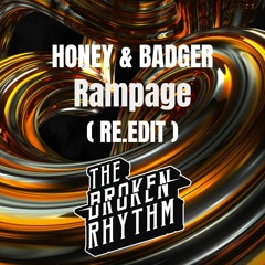 Honey & Badger - Rampage - The Broken Rhythm ( RE.EDIT )