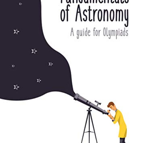 [ACCESS] KINDLE 📘 Fundamentals of Astronomy : A guide for Olympiads by  Flavio Salva