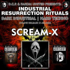 SCREAM-X @ D.C.P. & FAKOM UNITED PRESENTS ☆INDUSTRIAL RESURRECTION RITUALS☆