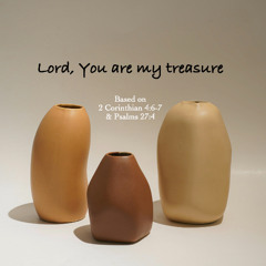 Lord You are my treasure