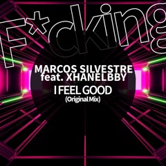 Marcos Silvestre feat. Xhanelbby . I FEEL GOOD (Original Mix)