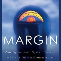 View [EPUB KINDLE PDF EBOOK] Margin: Restoring Emotional, Physical, Financial, and Ti