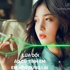 LỪA DỐI REMIX ( Độc ) - CU ĐAN - LEE EDM