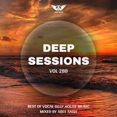 Deep Sessions - Vol 288 ★ Best Of Vocal Deep House Music Mix 2024 By Abee Sash