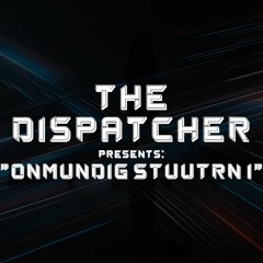 The Dispatcher Presents: ''Onmundig Stuutrn #1''