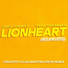Joel Corry & Tom Grennan - Lionheart (Country Club Martini Crew Remix)