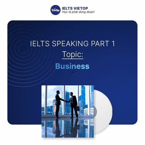Stream IELTS Speaking Topic Business part 1 by IELTS VIETOP | Listen ...