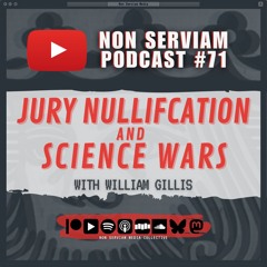 Non Serviam Podcast #71 - Jury Nullification & Science Wars with William Gillis