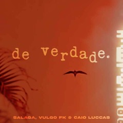 Salaga, Vulgo FK E Caio Luccas - De Verdade