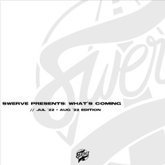 Swerve Presents: Whats Coming Jul '22 - Aug '22 Edition